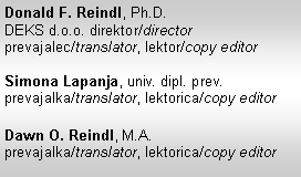 Text Box: Donald F. Reindl, Ph.D.DEKS d.o.o. direktor/directorprevajalec/translator, lektor/copy editorSimona Lapanja, univ. dipl. prev.prevajalka/translator, lektorica/copy editor Dawn O. Reindl, M.A.prevajalka/translator, lektorica/copy editor 